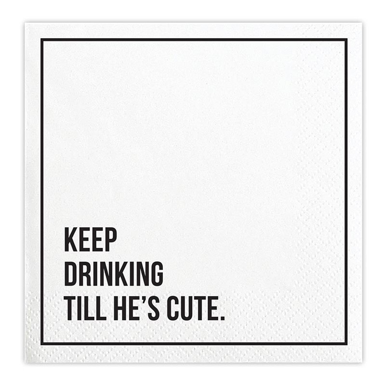 5" Cocktail Napkins - Keep Drinking Till He's Cute